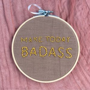 Make Today Bad@ss Embroidery Hoop